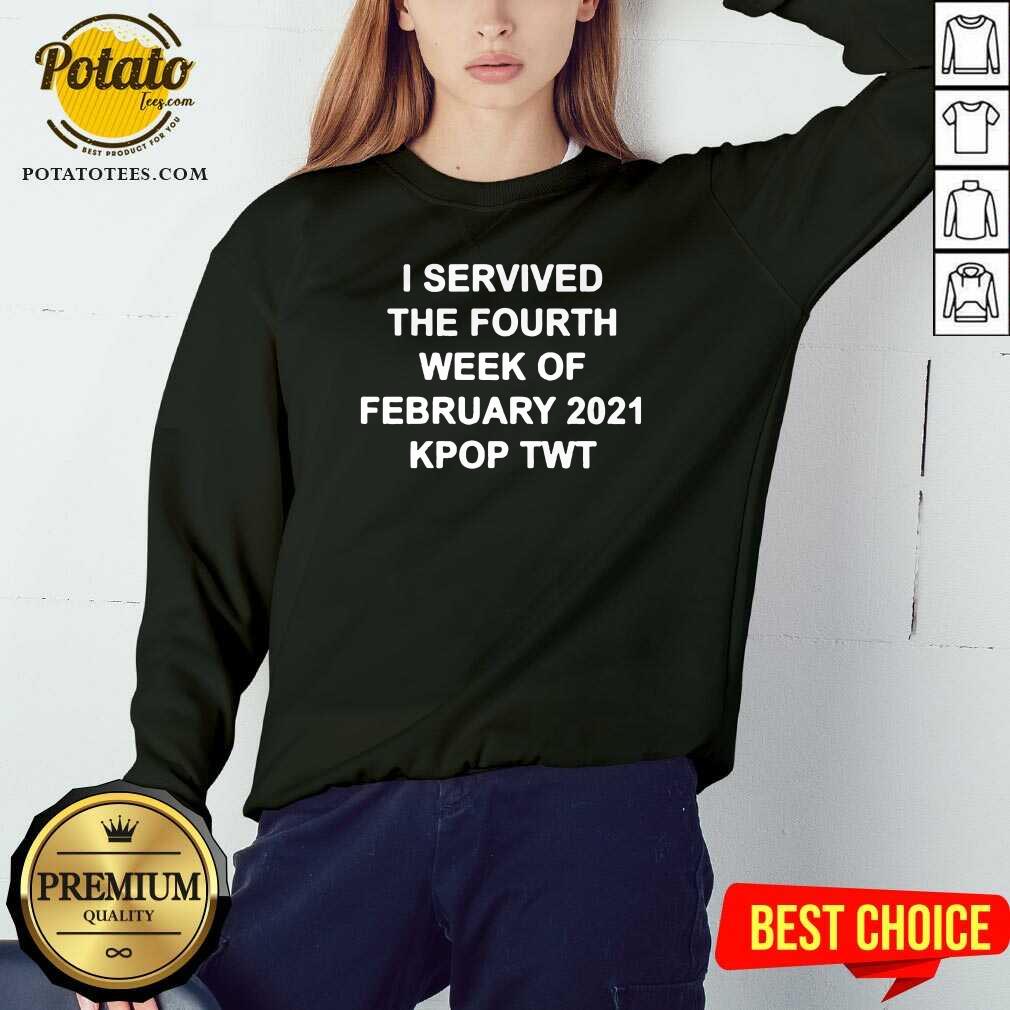 Good I Survived The Fourth Week Of February 2021 Kpop Twt Shirt