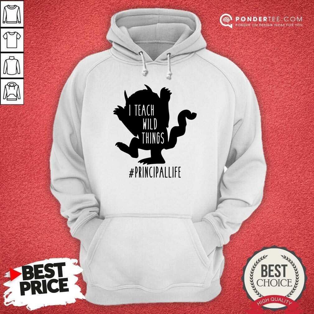 Good I Teach Wild Things Principallife Shirt