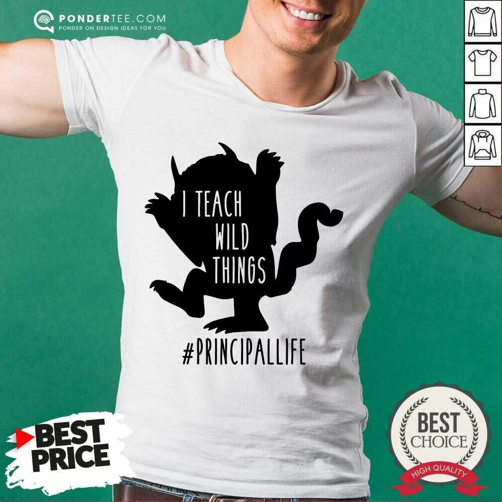 Good I Teach Wild Things Principallife Shirt