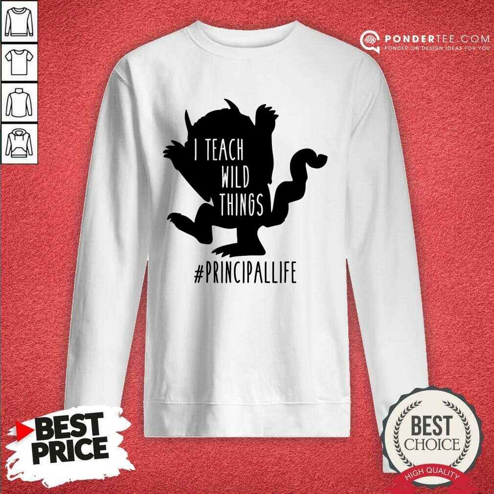 Good I Teach Wild Things Principallife Shirt