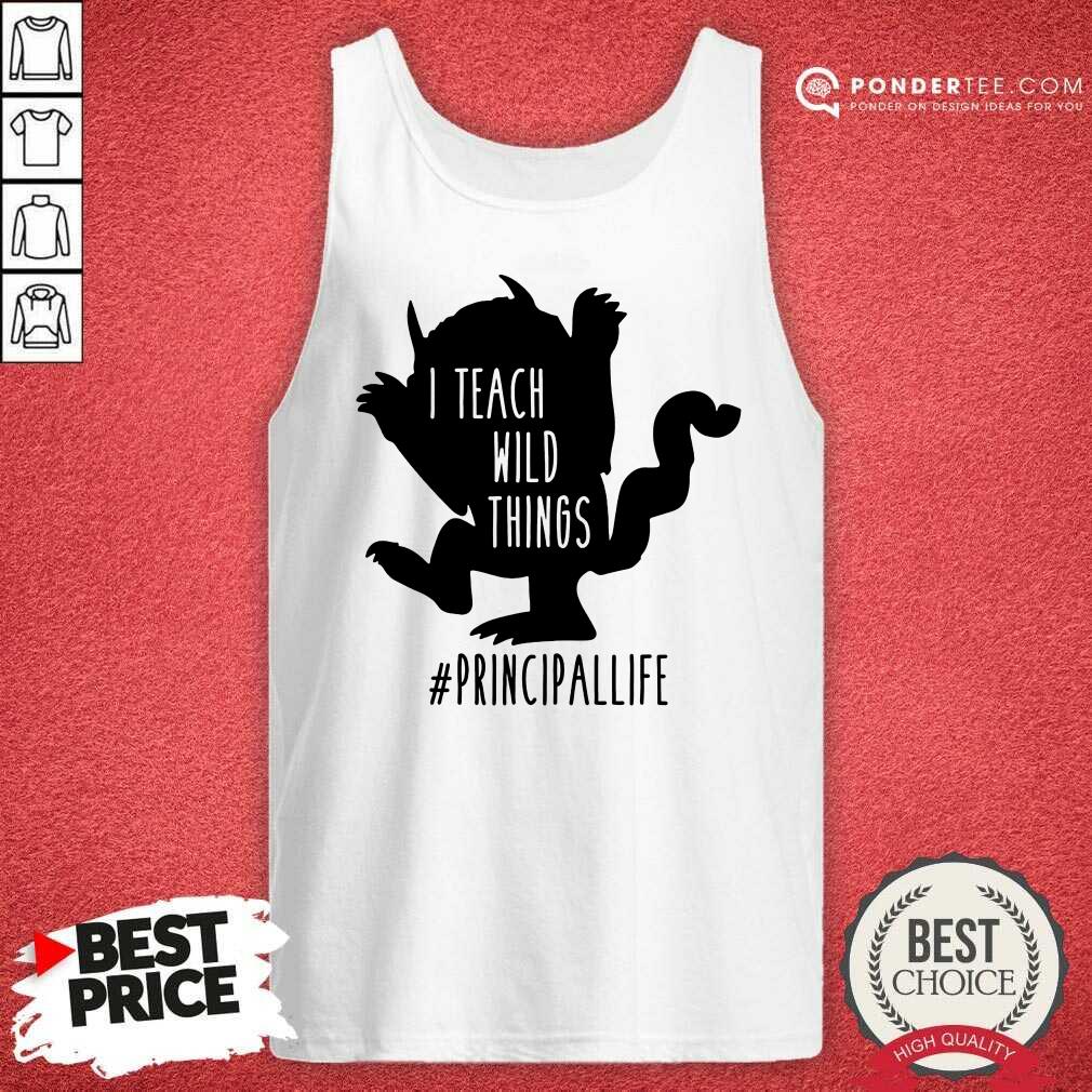 Good I Teach Wild Things Principallife Shirt