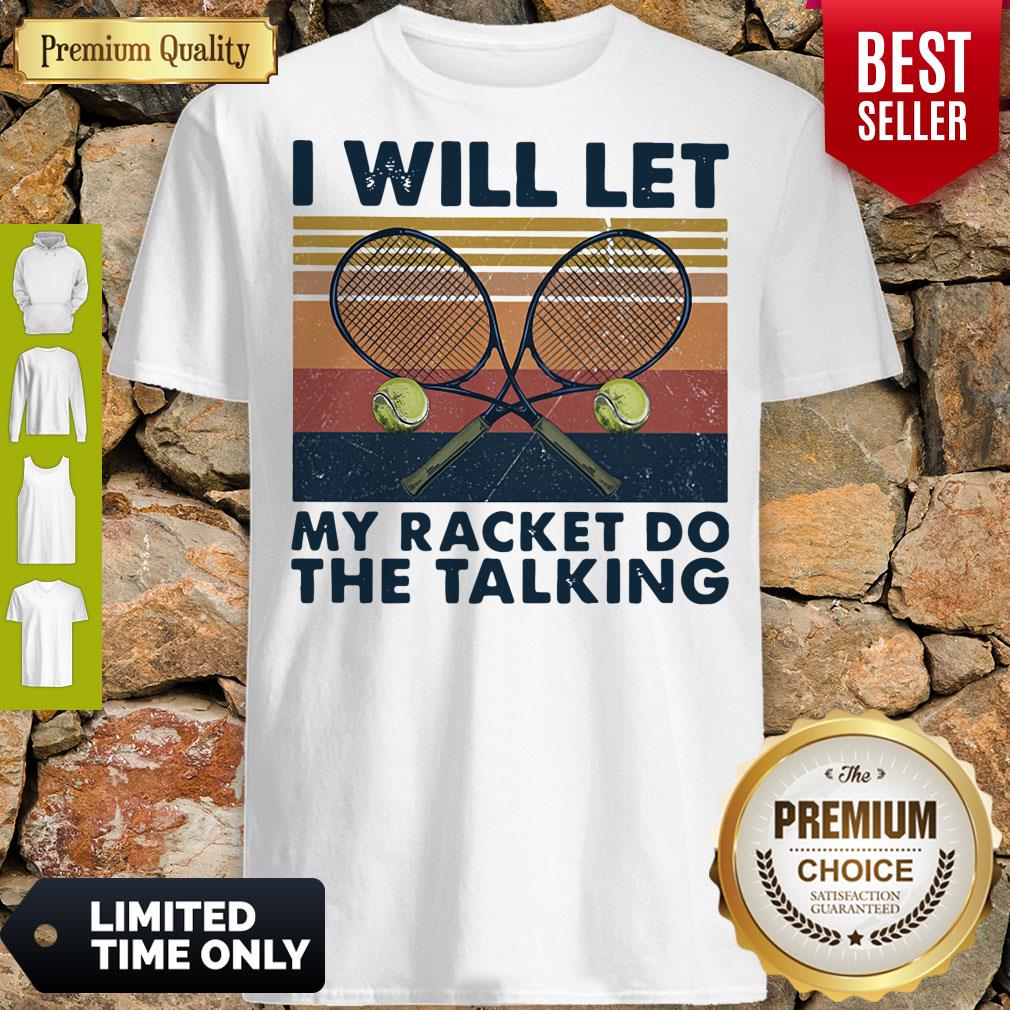 Good I Will Let My Racket Do The Talking Tennis Vintage Shirt