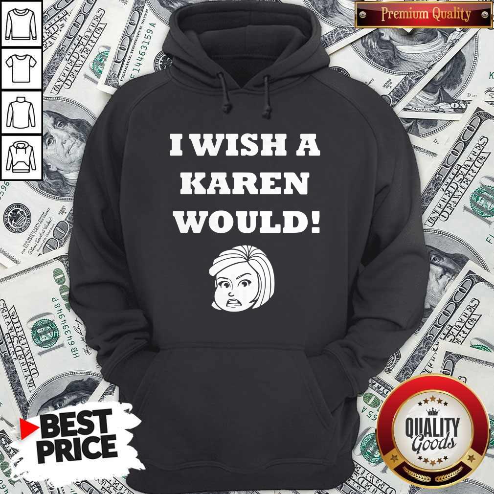 Good I Wish A Karen Would Shirt
