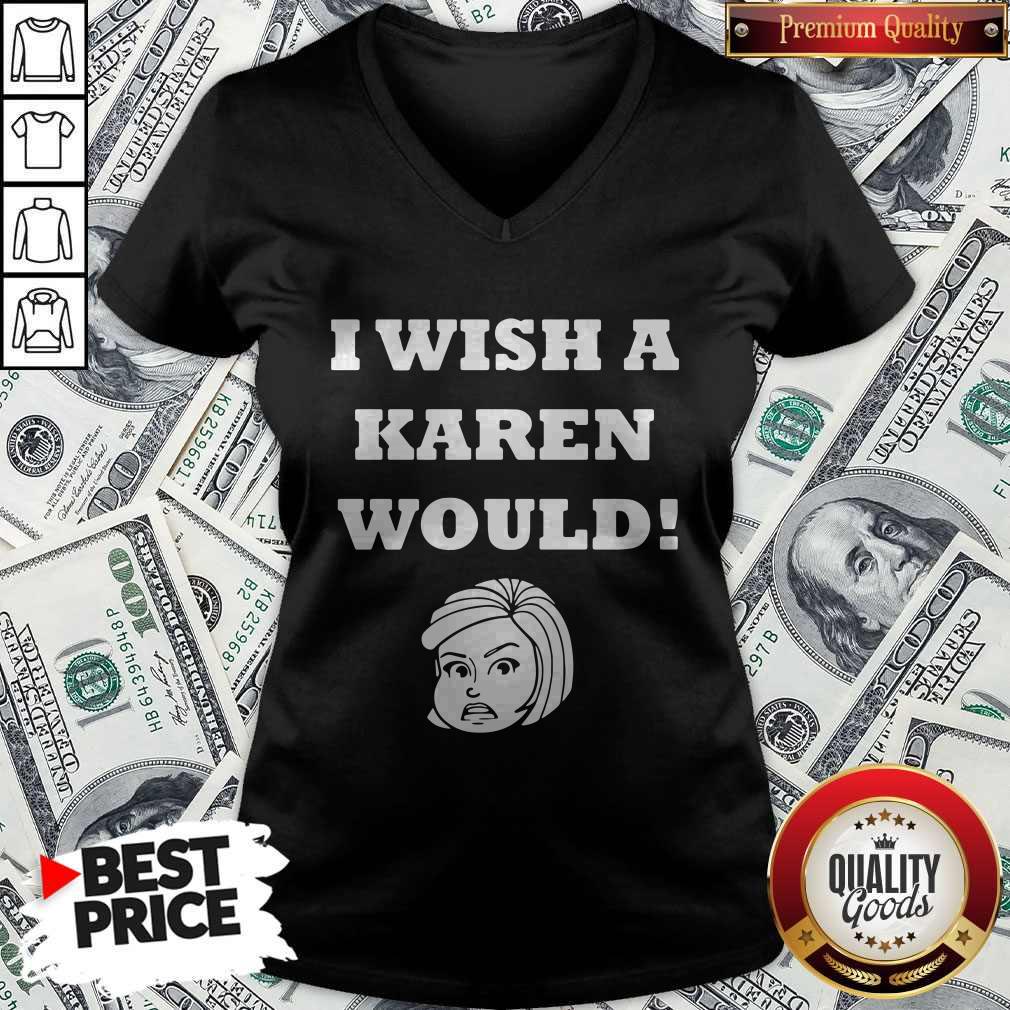 Good I Wish A Karen Would Shirt