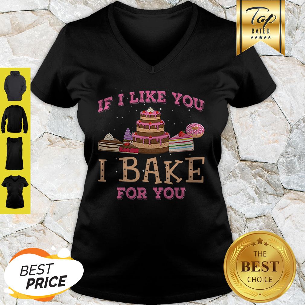 Good If I Like You I Bake For You Shirt