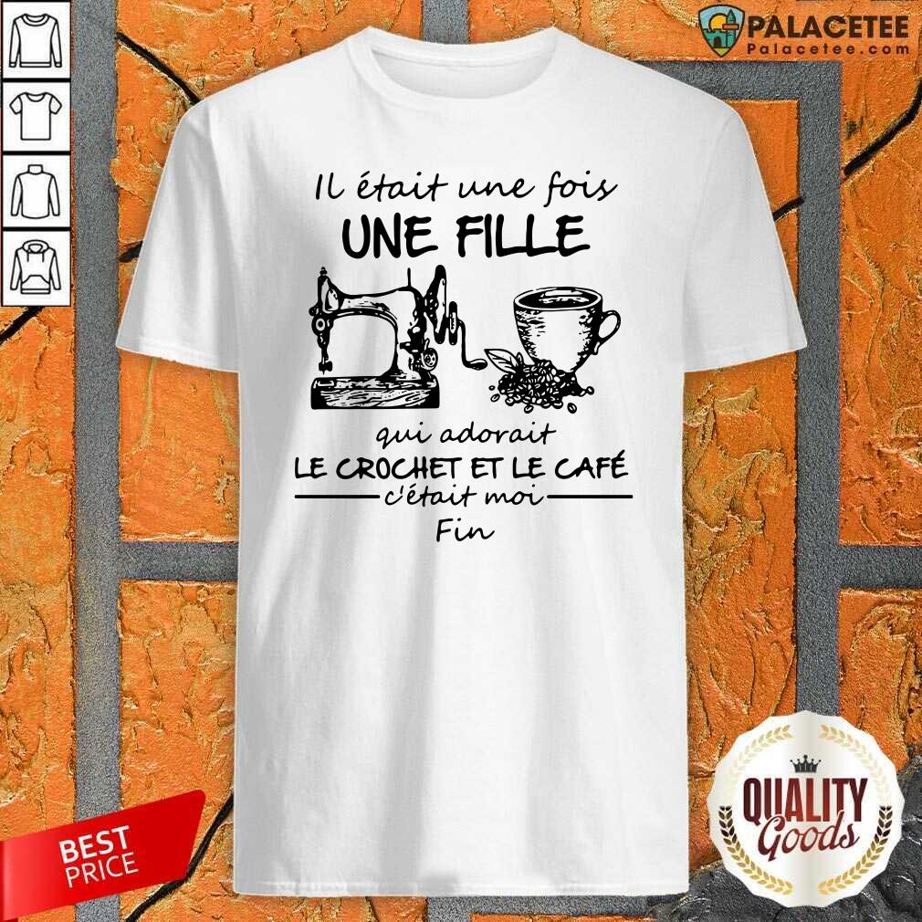 Good IL Etait une Fois Une Fille Gui Adovait Le Crochet Et Le Cafe Shirt