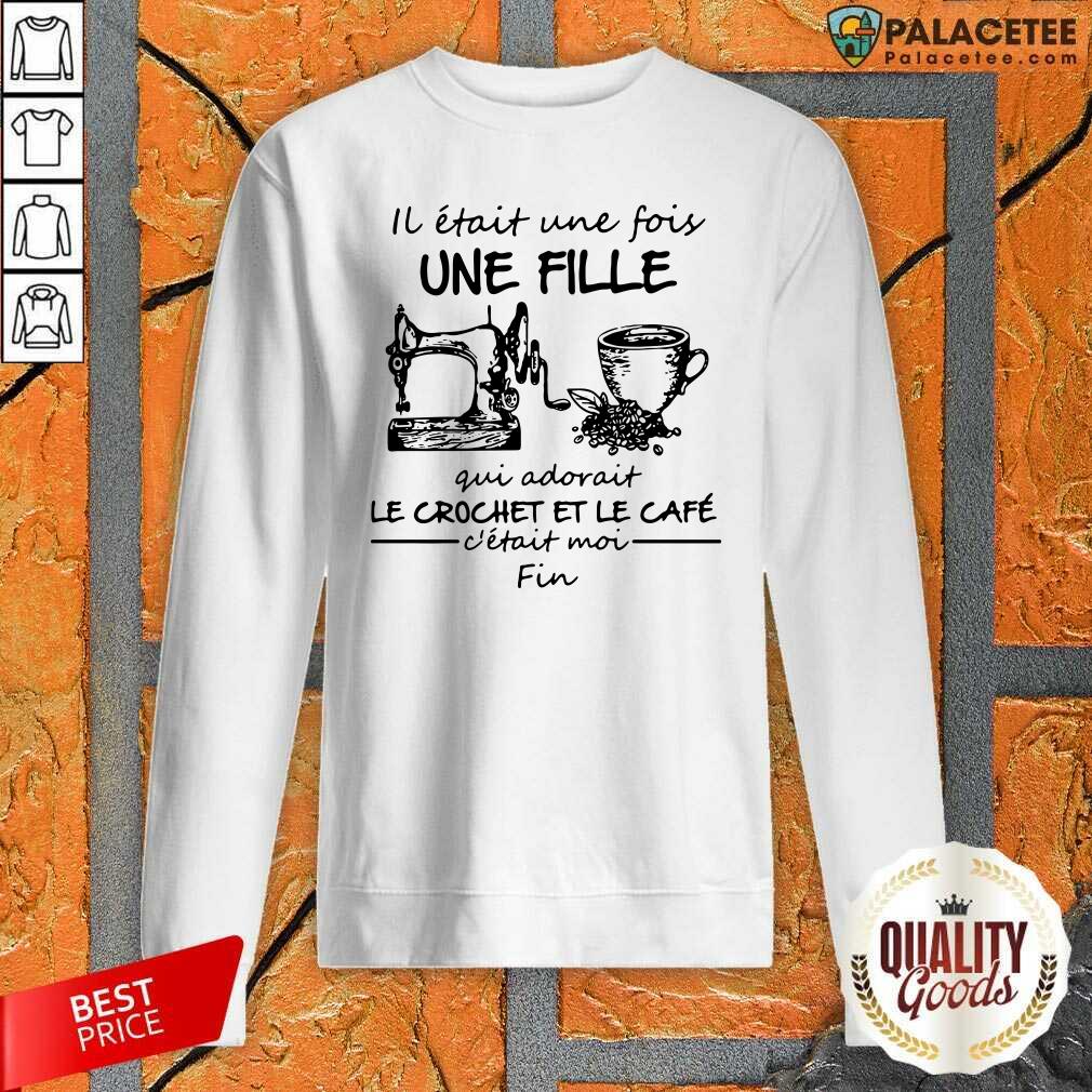 Good IL Etait une Fois Une Fille Gui Adovait Le Crochet Et Le Cafe Shirt