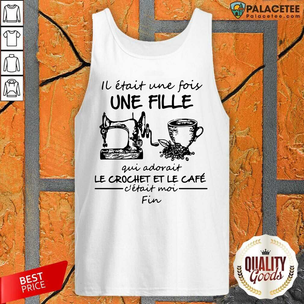 Good IL Etait une Fois Une Fille Gui Adovait Le Crochet Et Le Cafe Shirt