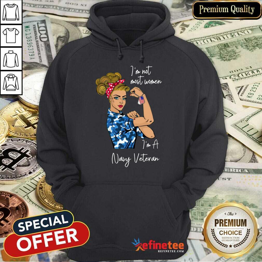 Good Im Am Most Women Im A Navy Veteran Shirt