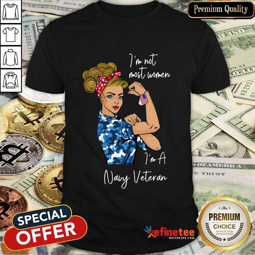 Good Im Am Most Women Im A Navy Veteran Shirt