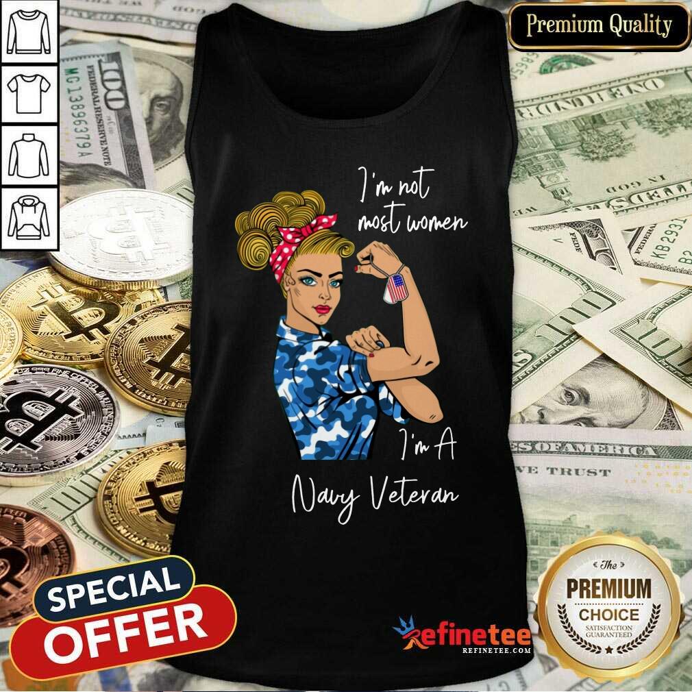 Good Im Am Most Women Im A Navy Veteran Shirt