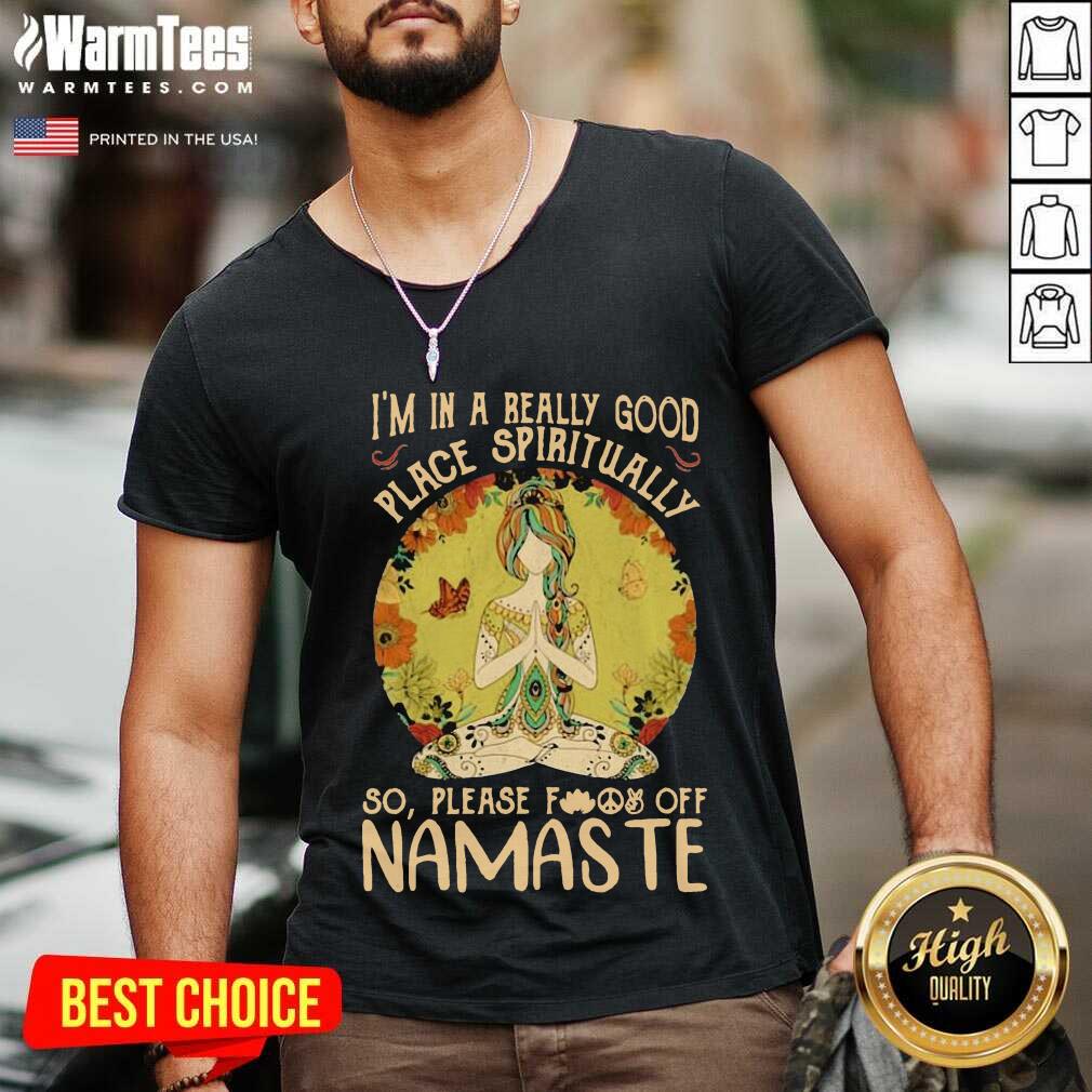 good-im-in-a-really-good-place-spiritually-so-please-fuck-off-namaste-lady-v-neck.jpg