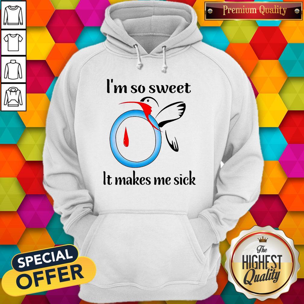 Good I’m So Sweet It Makes Me Sick Shirt