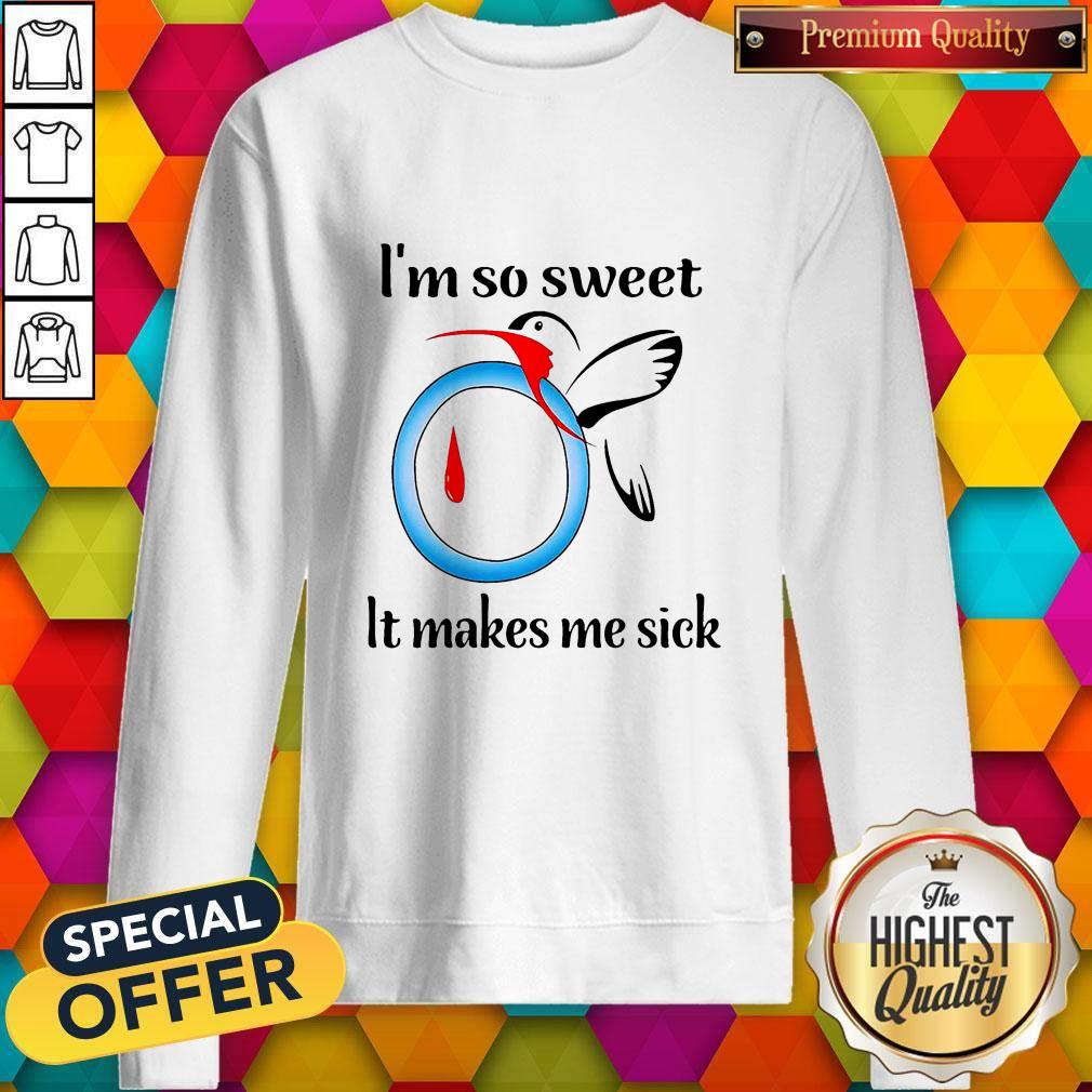 Good I’m So Sweet It Makes Me Sick Shirt