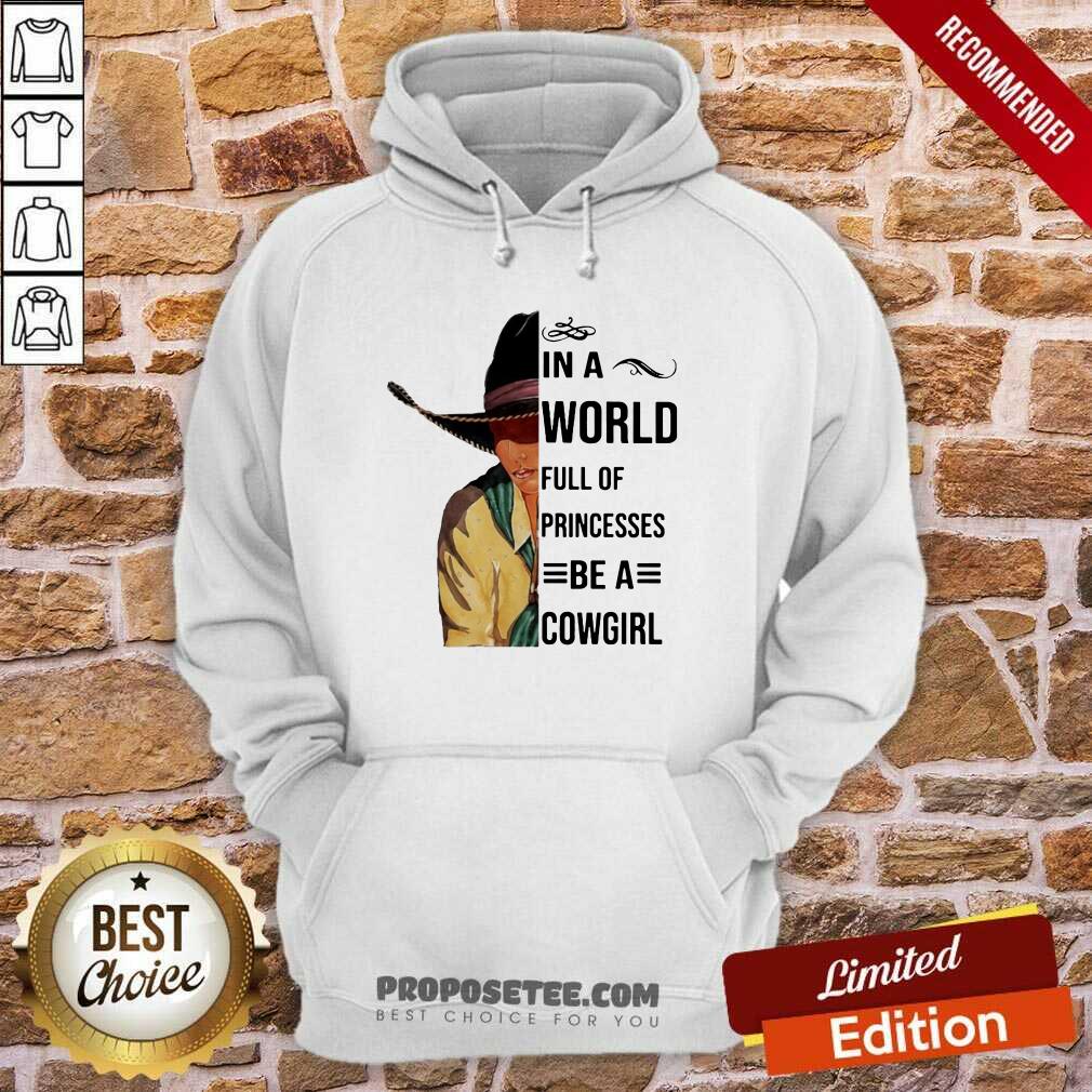 Good In A World Full Of Princesses Be A Cowgirl Tee Shirt