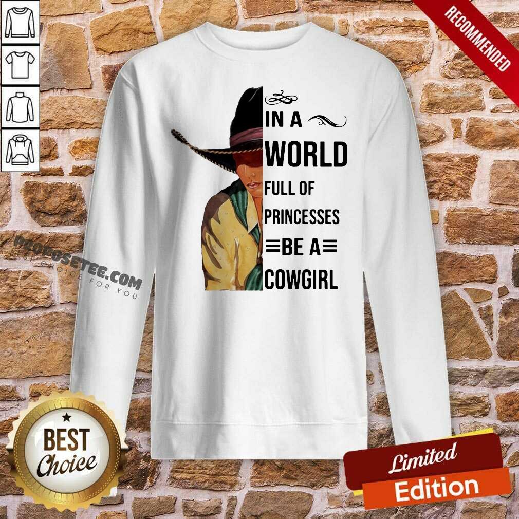 Good In A World Full Of Princesses Be A Cowgirl Tee Shirt