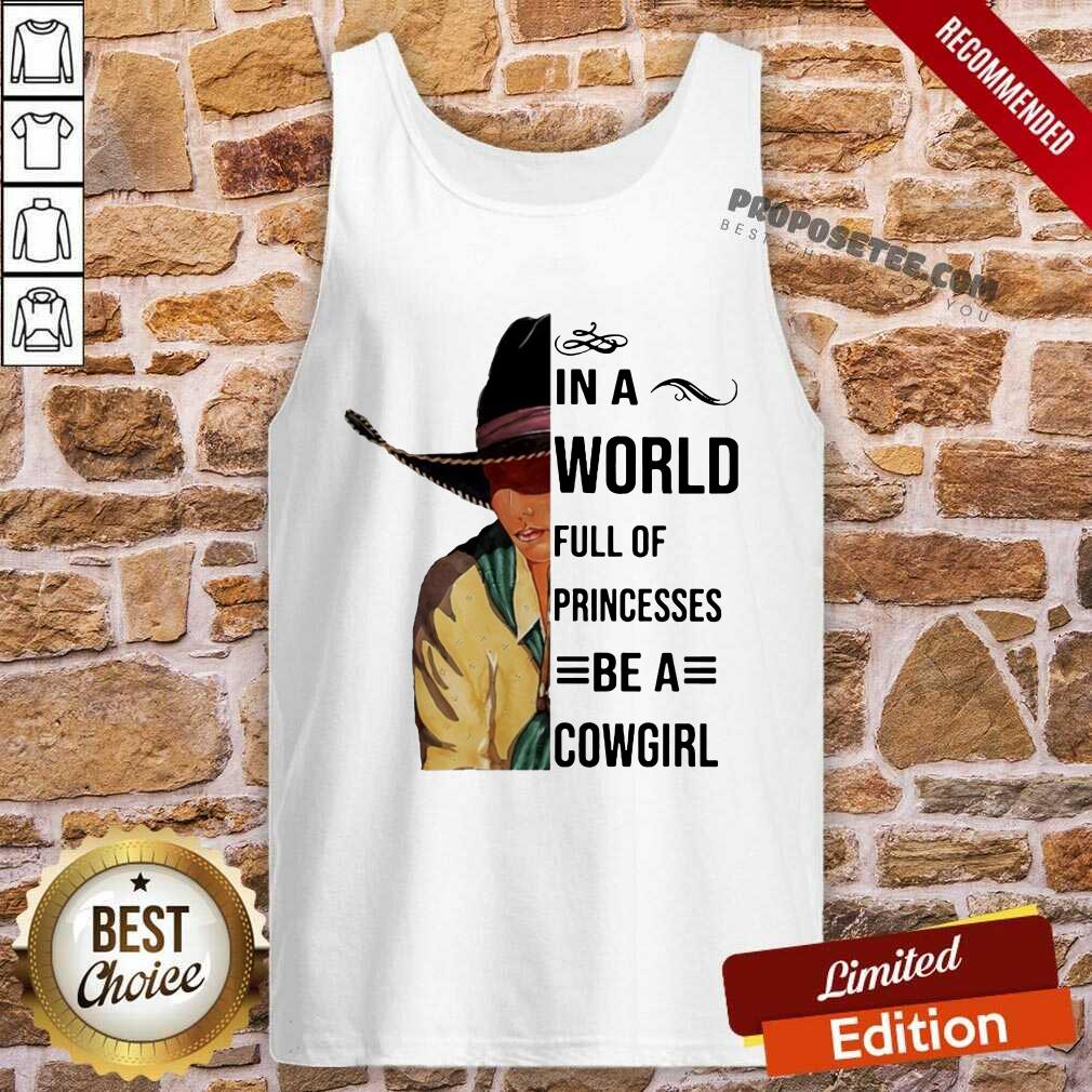 Good In A World Full Of Princesses Be A Cowgirl Tee Shirt