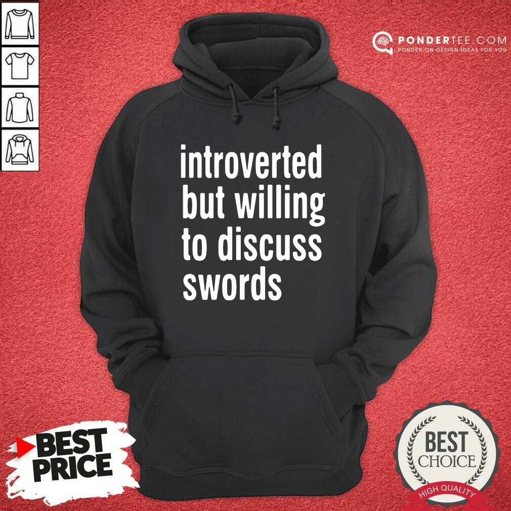 Good Introverted But Willing To Discuss Swords Shirt