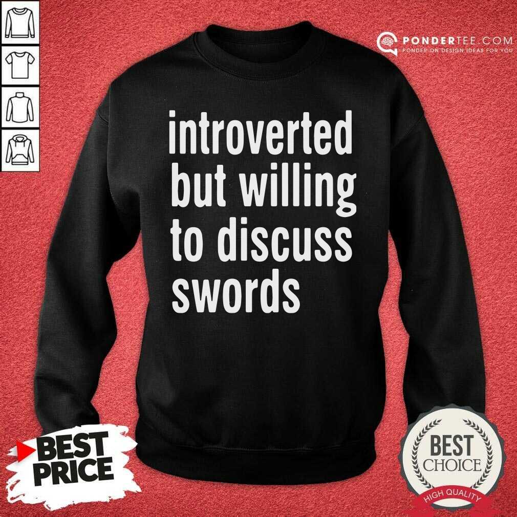 Good Introverted But Willing To Discuss Swords Shirt