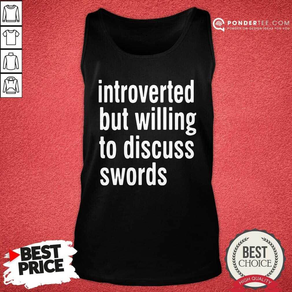 Good Introverted But Willing To Discuss Swords Shirt