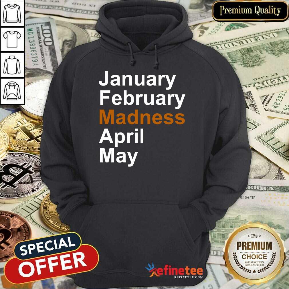 Good January February Madness April May Shirt