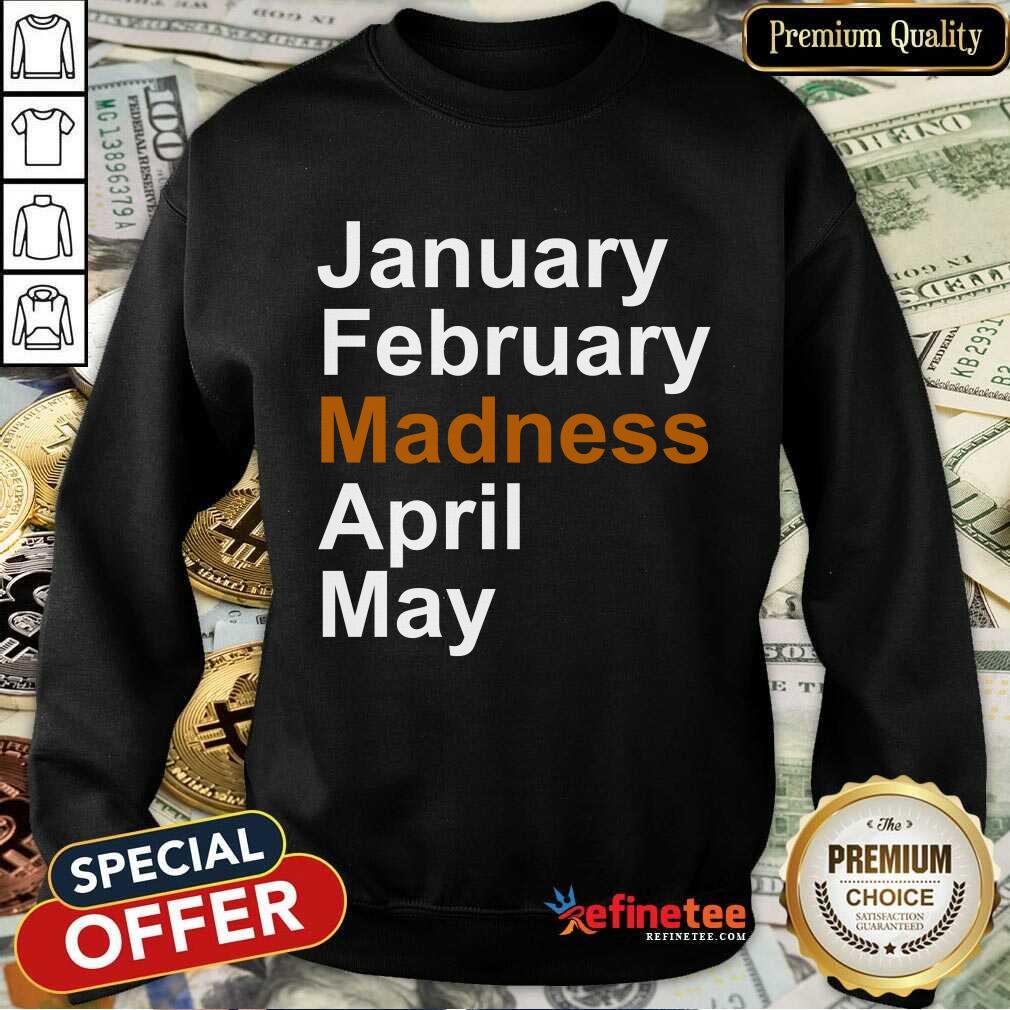 Good January February Madness April May Shirt