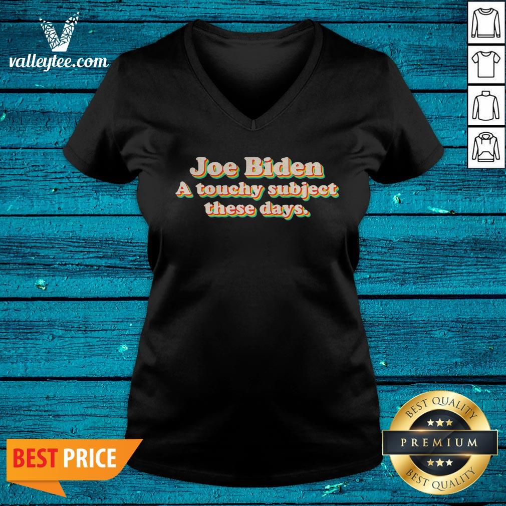 Good Joe Biden A Touchy Subject These Days 2020 Shirt