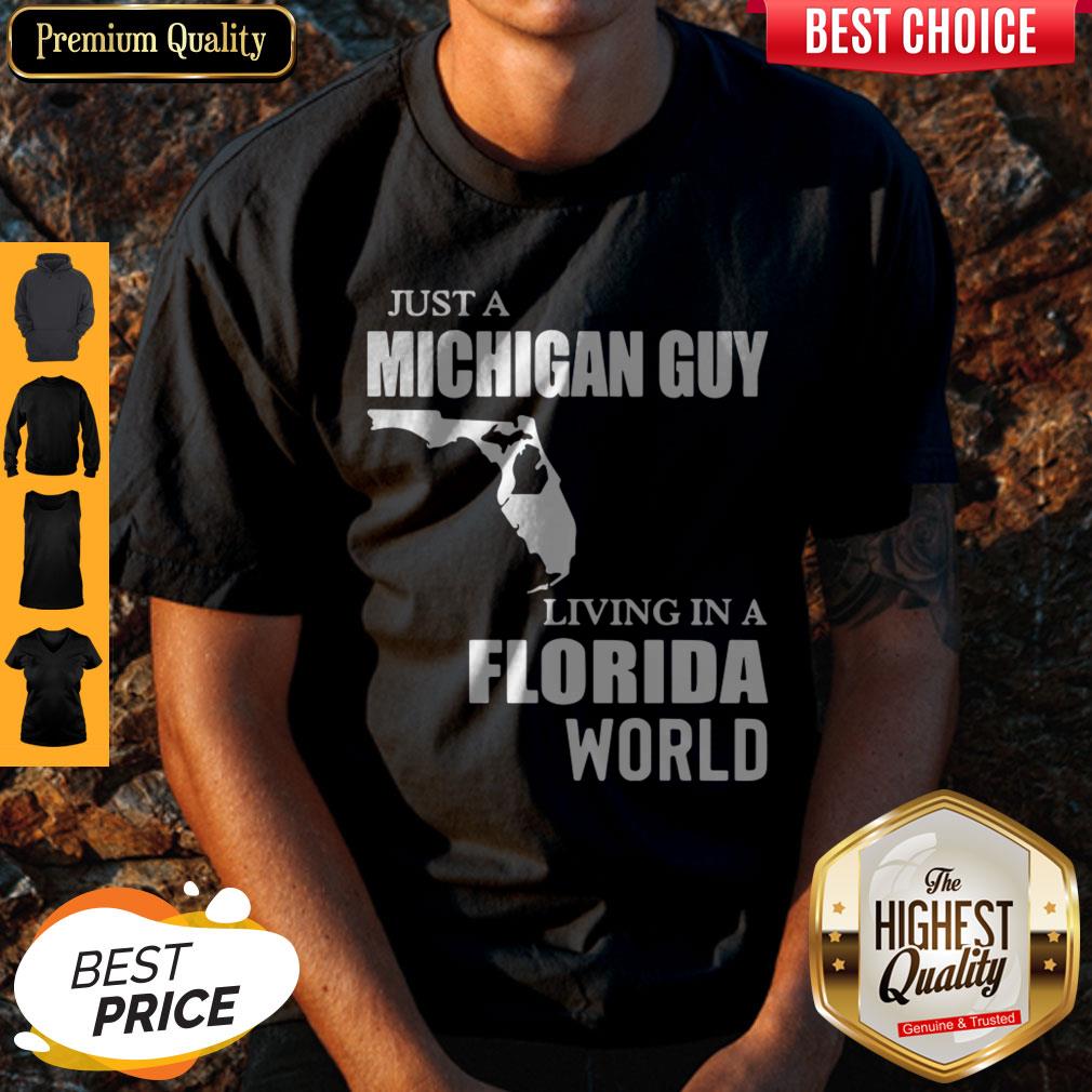 Good Just A Michigan Guy Living In A Florida World Shirt