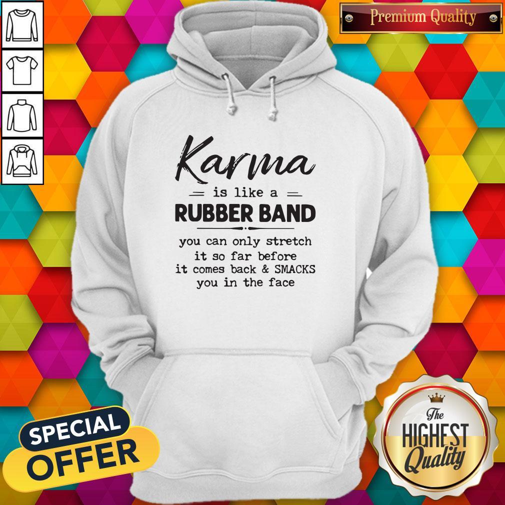 Good Karma Is Like A Rubber Band Shirt