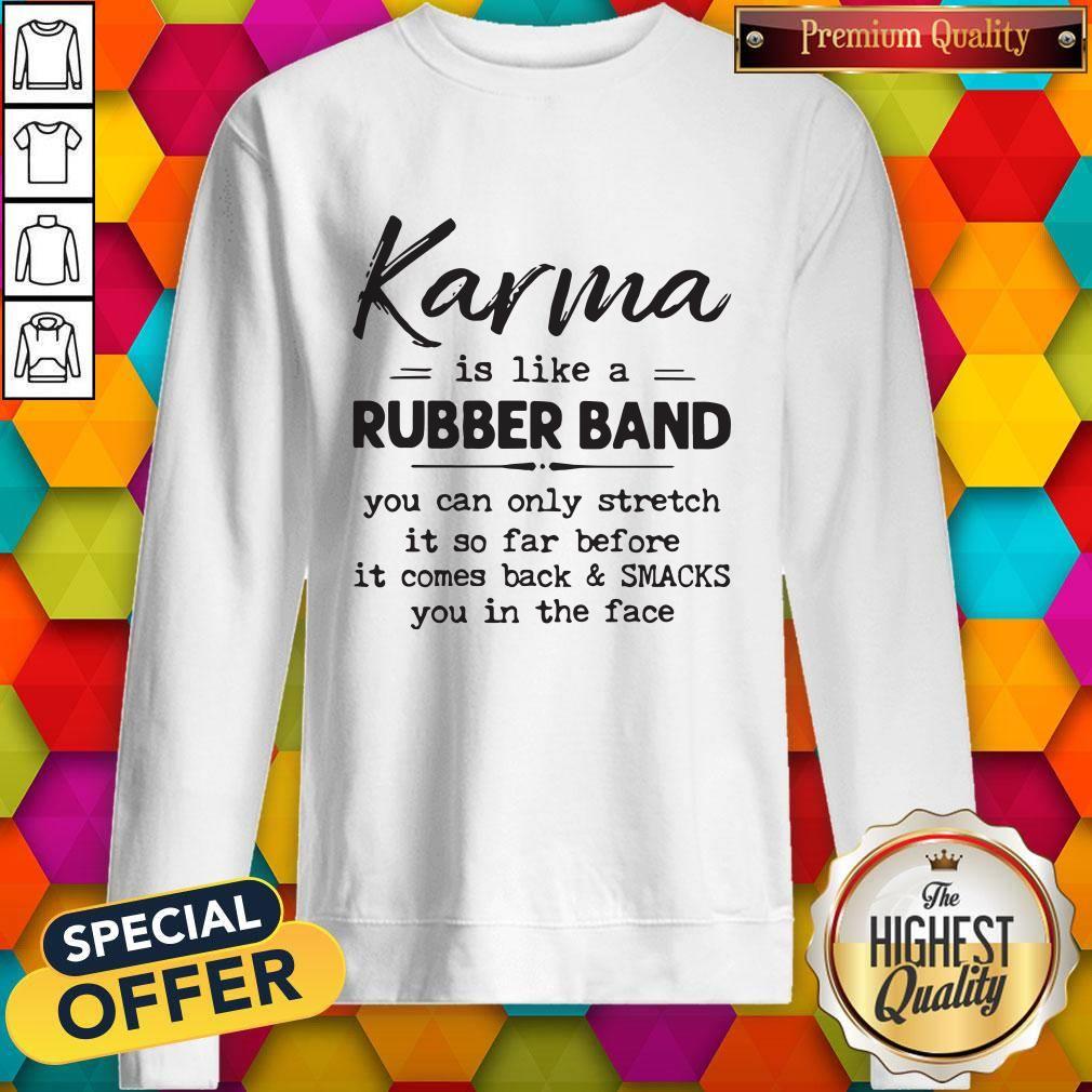 Good Karma Is Like A Rubber Band Shirt