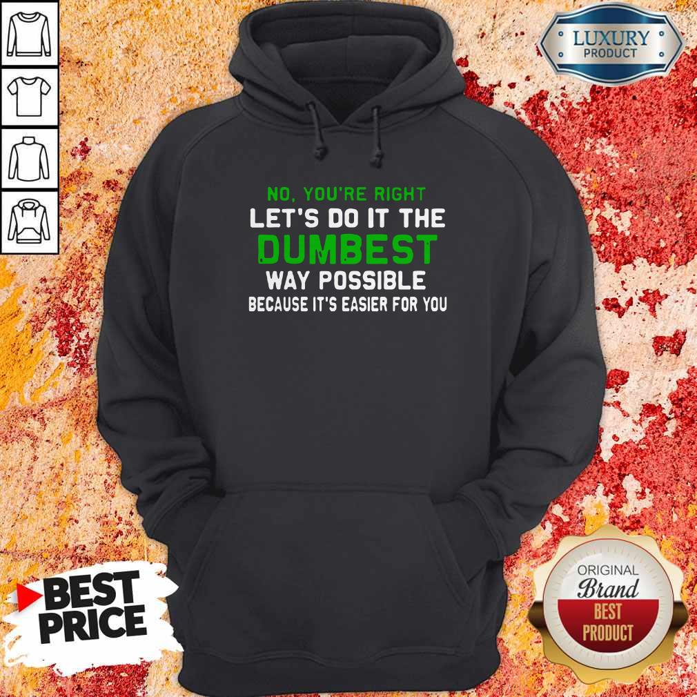 Good Lets Do It The Dumbest Way Possible Shirt