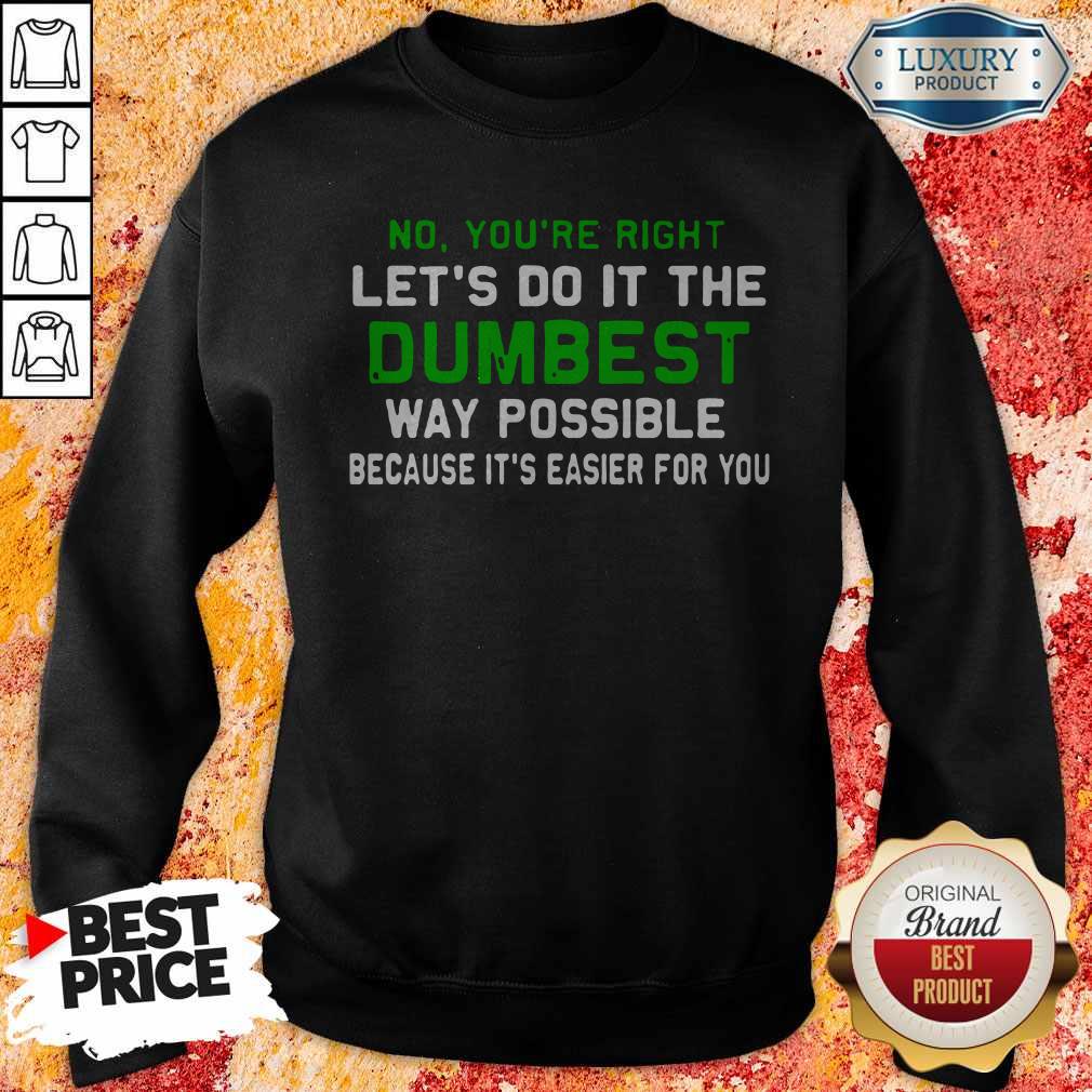 Good Lets Do It The Dumbest Way Possible Shirt