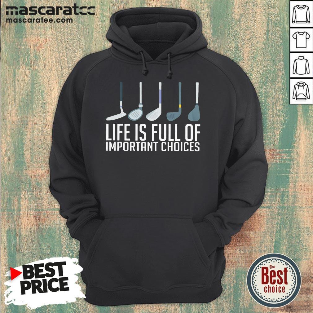 Good Life Is Full Of Choices Golf Shirt