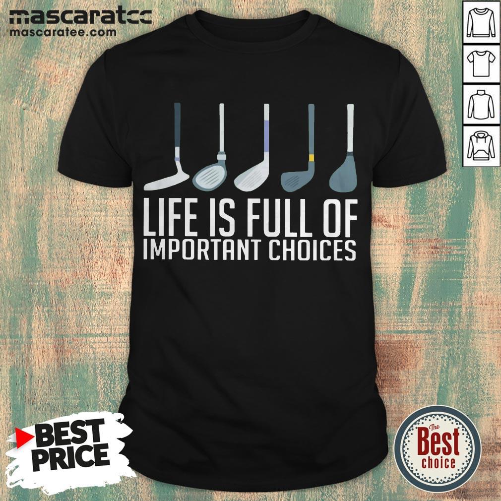 Good Life Is Full Of Choices Golf Shirt