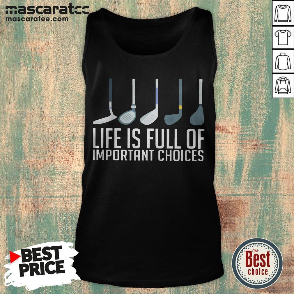Good Life Is Full Of Choices Golf Shirt
