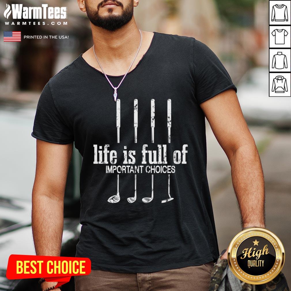 Good Life Is Full Of Important Choices Golf By Mehdiker Shirt