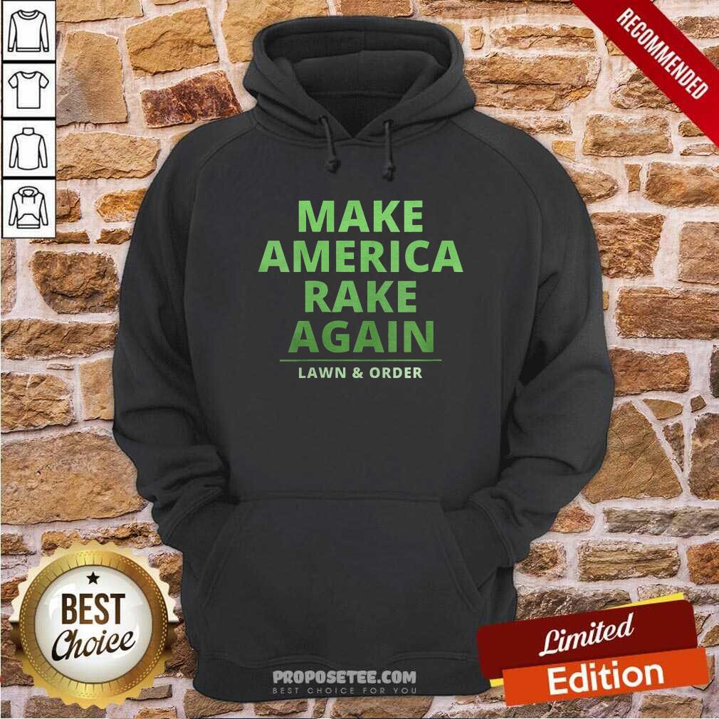 Good Make America Rake Again Lawn And Order Trump Shirt