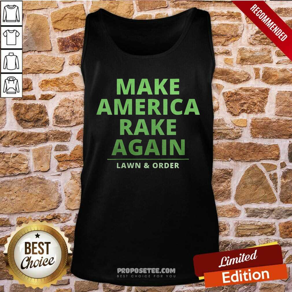 Good Make America Rake Again Lawn And Order Trump Shirt