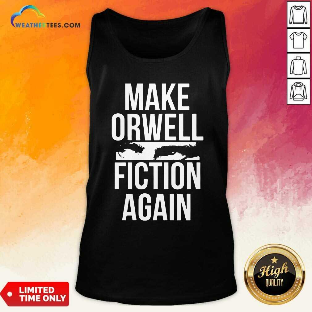 Good Make Orwell Fiction Again Shirt