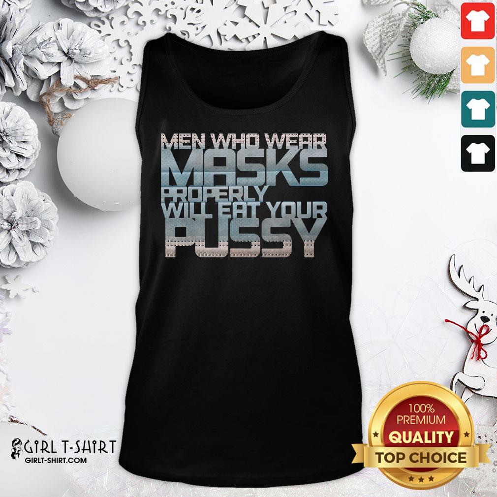Good Men Who Wear Masks Properly Will Eat Your Pussy Shirt