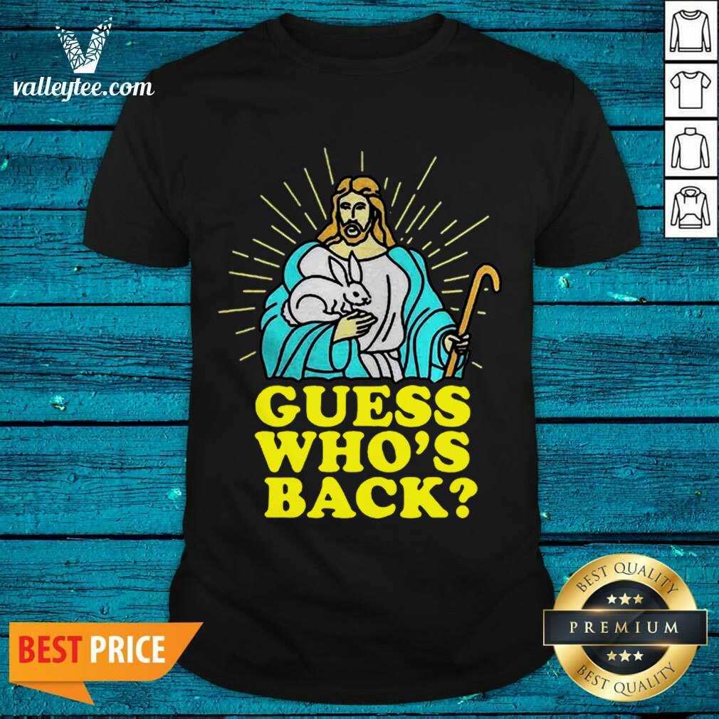Good Merry Easter Jesus Guess Whos Back Shirt
