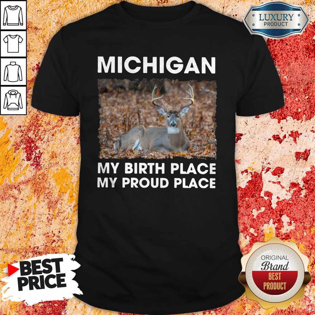 Good Michigan My Birth Place My Proud Place Shirt
