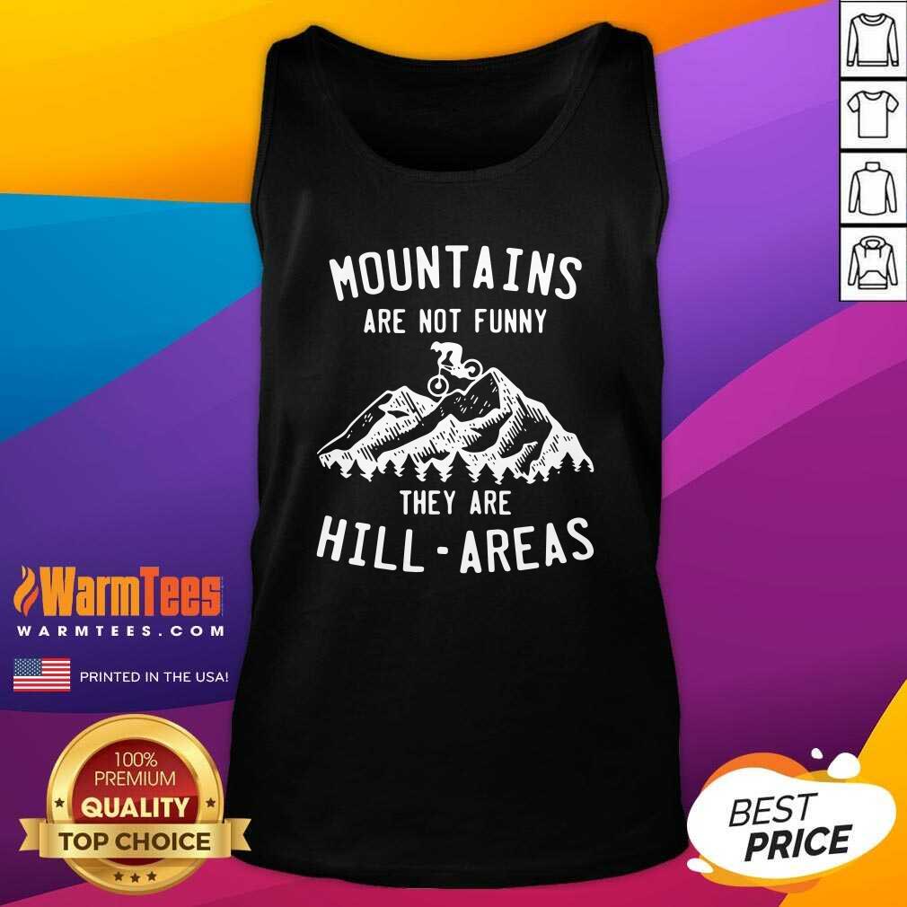 Good Mountain Biking Mountains Are Not Funny They Are Hill-Areas Shirt