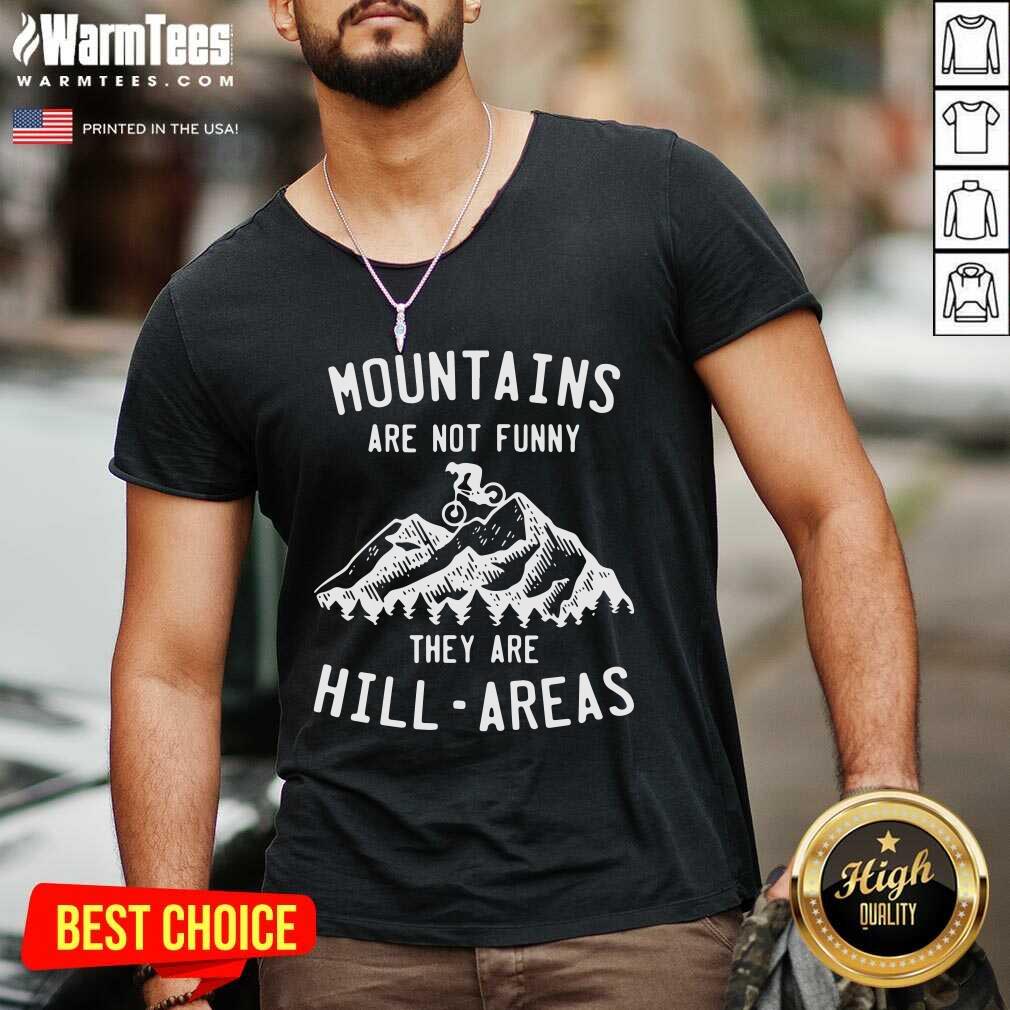 Good Mountain Biking Mountains Are Not Funny They Are Hill-Areas Shirt