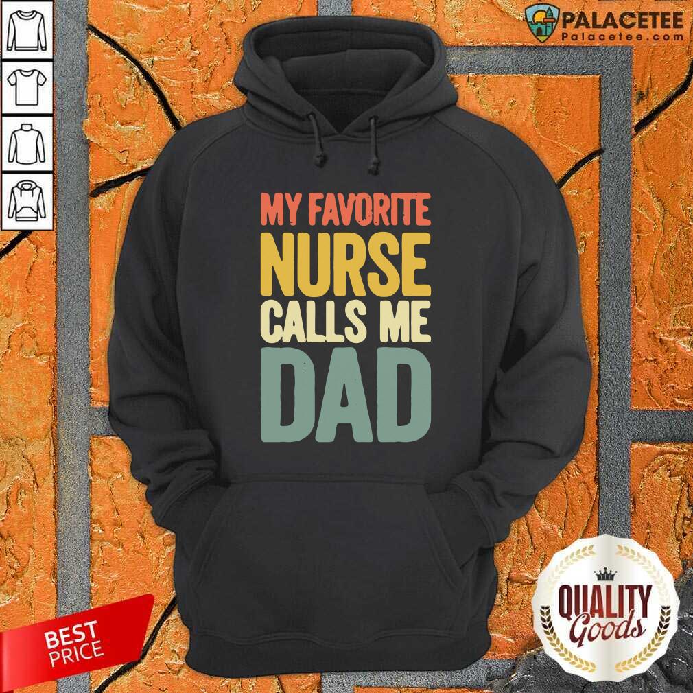Good My Favorite Nurse Calls Me Dad Father’s Day Shirt