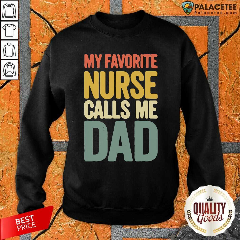 Good My Favorite Nurse Calls Me Dad Father’s Day Shirt