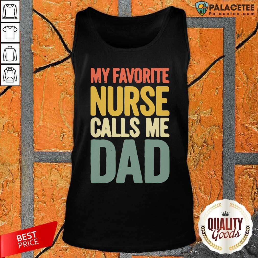 Good My Favorite Nurse Calls Me Dad Father’s Day Shirt