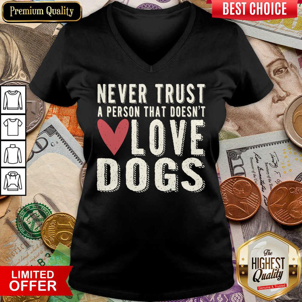 Good Never Trust A Person That Doesn't Love Dog Shirt