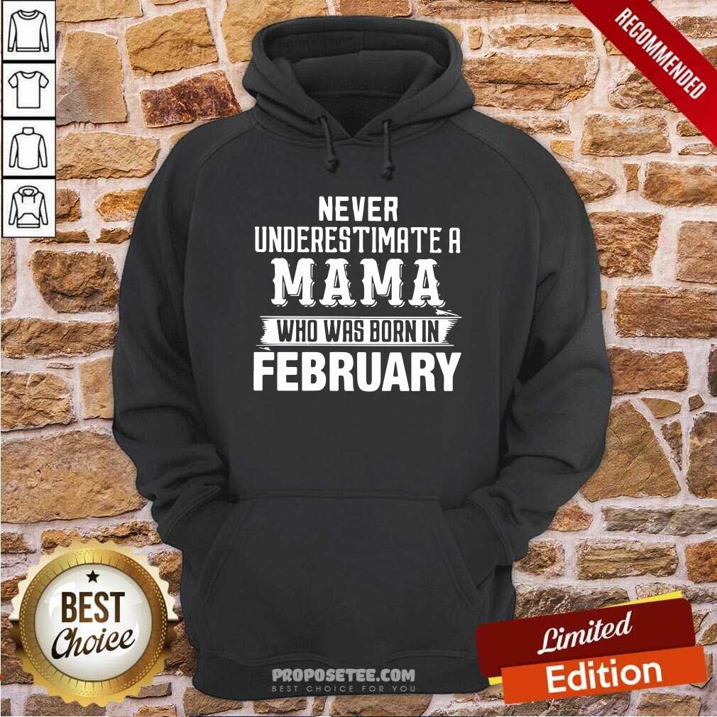 good-never-underestimate-a-mama-who-was-born-in-february-hoodie.jpg