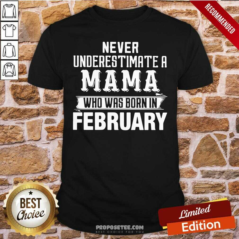 good-never-underestimate-a-mama-who-was-born-in-february-shirt.jpg